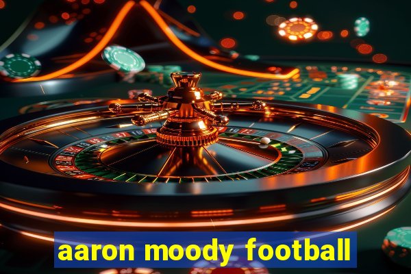 aaron moody football